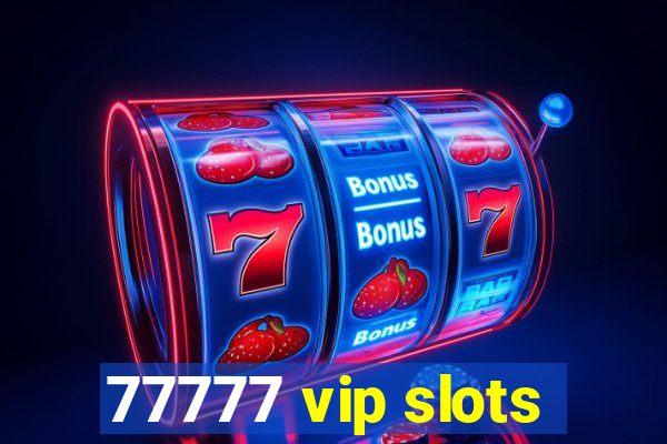 77777 vip slots